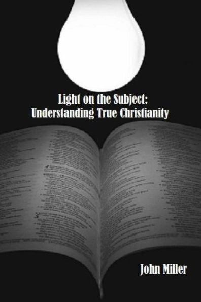 Light On The Subject: Understanding True Christianity