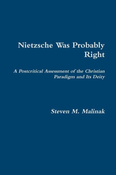 Nietzsche Was Probably Right: A Postcritical Assessment Of The Christian Paradigm And Its Deity