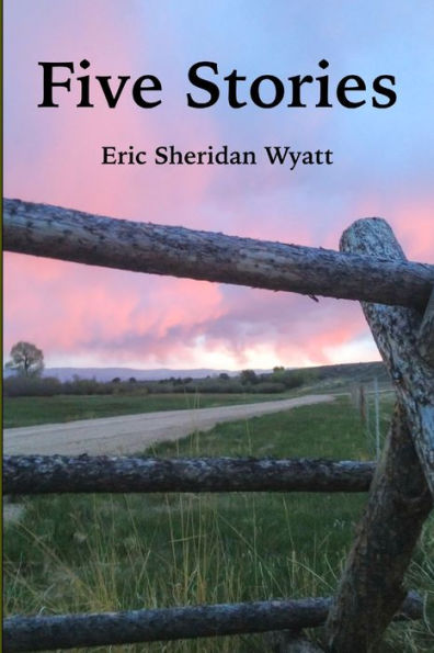 Five Stories By Eric Sheridan Wyatt