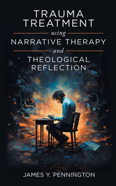 Trauma Treatment Using Narrative Therapy And Theological Reflection.