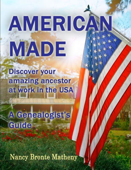 American Made: Discover Your Amazing Ancestor At Work In The Usa