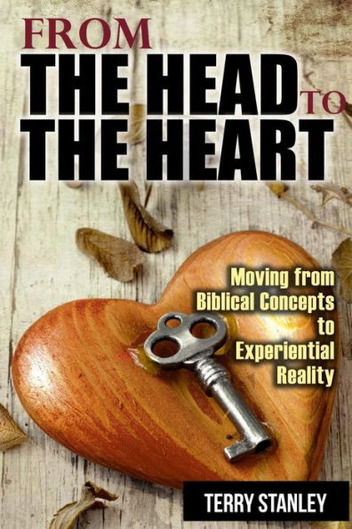 From The Head To The Heart: Moving From Biblical Concepts To Experiential Reality