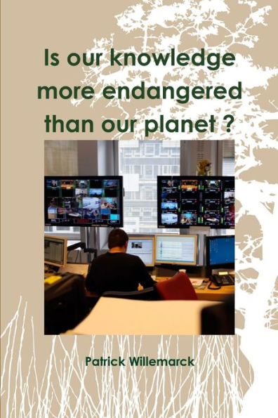 Is Our Knowledge More Endangered Than Our Planet ?