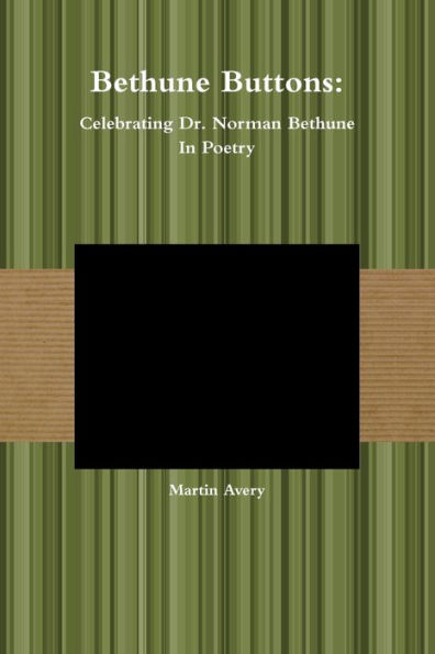 Bethune Buttons: Celebrating Dr. Norman Bethune In Poetry