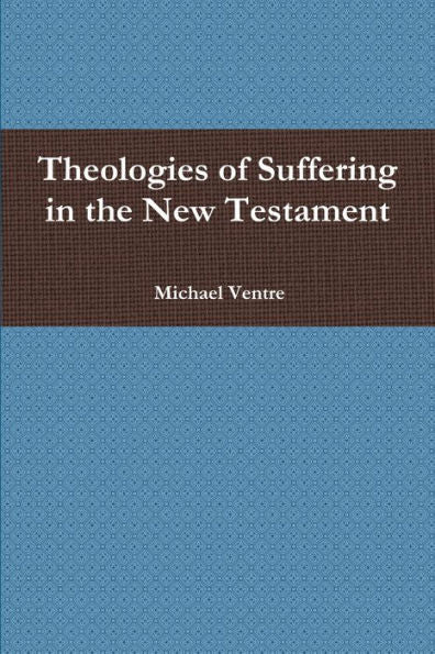 Theologies Of Suffering In The New Testament