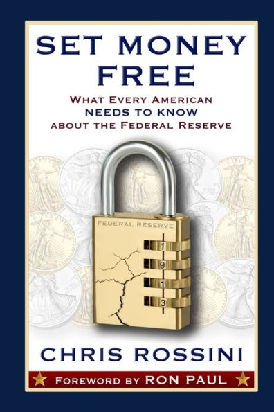 Set Money Free: What Every American Needs To Know About The Federal Reserve