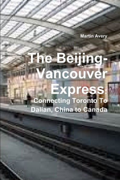 The Beijing-Vancouver Express: Connecting Toronto To Dalian, China To Canada
