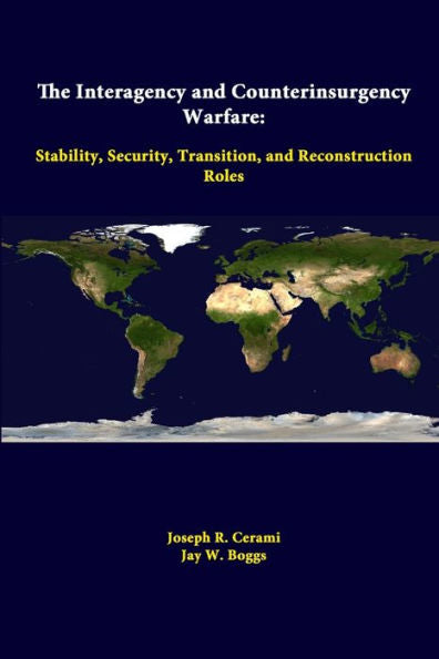 The Interagency And Counterinsurgency Warfare: Stability, Security, Transition, And Reconstruction Roles