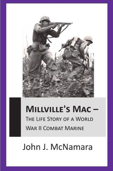 Millville's Mac - The Life Story Of A World War Ii Combat Marine