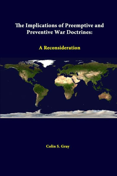 The Implications Of Preemptive And Preventive War Doctrines: A Reconsideration