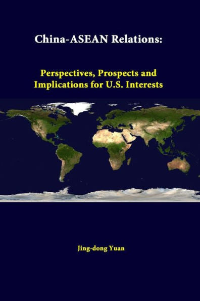 China-Asean Relations: Perspectives, Prospects And Implications For U.S. Interests