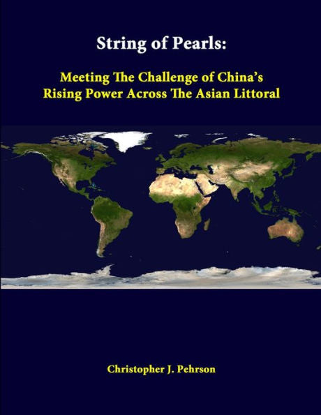 String Of Pearls: Meeting The Challenge Of China's Rising Power Across The Asian Littoral