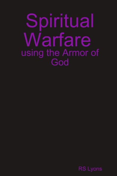 Spiritual Warfare : Using The Armor Of God