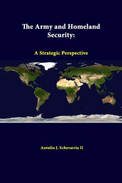 The Army And Homeland Security: A Strategic Perspective
