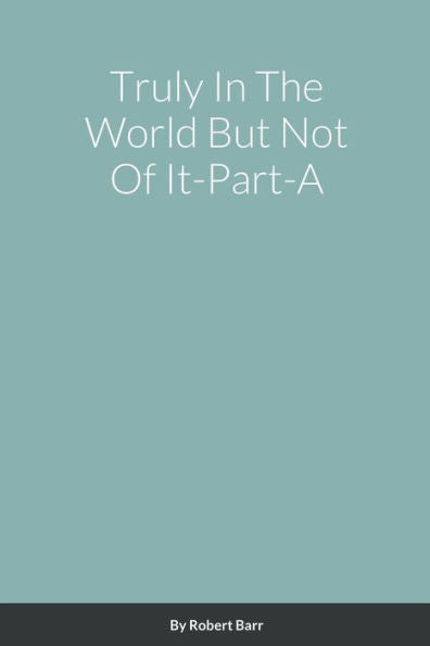 Truly In The World But Not Of It-Part-A