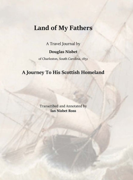 Land Of My Fathers: A Travel Journal By Douglas Nisbet, 1851 - A Journey To His Scottish Homeland
