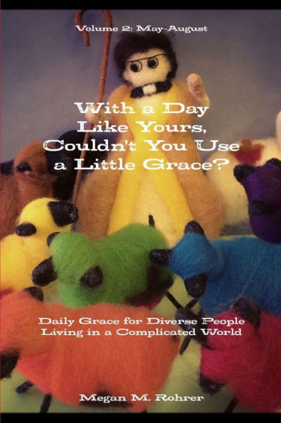 With A Day Like Yours, Couldn't You Use A Little Grace? May-August