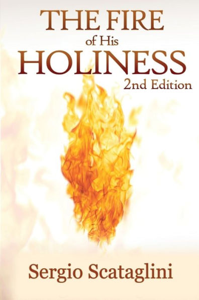 The Fire Of His Holiness: Prepare Yourself To Enter Into God's Presence