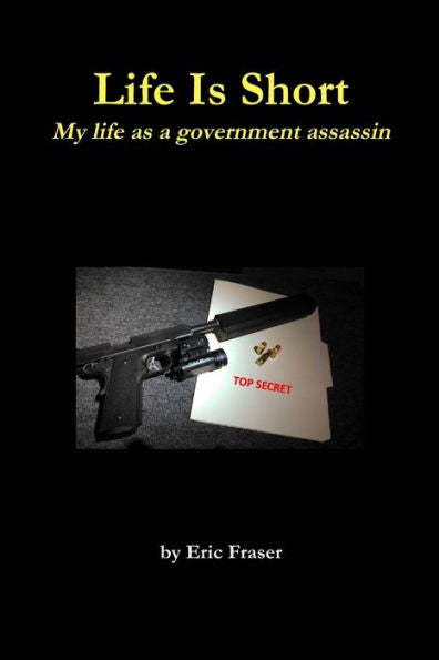 Life Is Short. My Life As A Government Assassin.