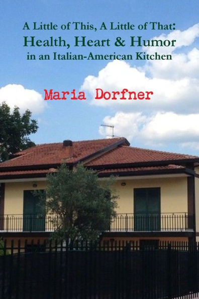 A Little Of This, A Little Of That: Health, Heart And Humor In An Italian-American Kitchen