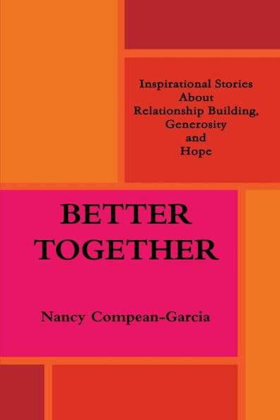Better Together: Inspirational Stories About Relationship Building, Generosity And Hope
