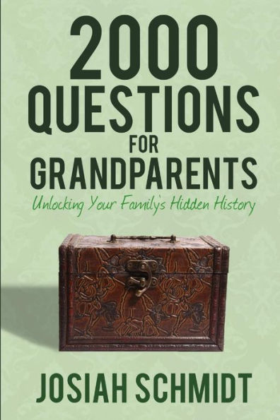 2000 Questions For Grandparents: Unlocking Your Family's Hidden History