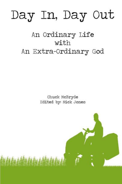 Day In, Day Out: An Ordinary Life With An Extra-Ordinary God