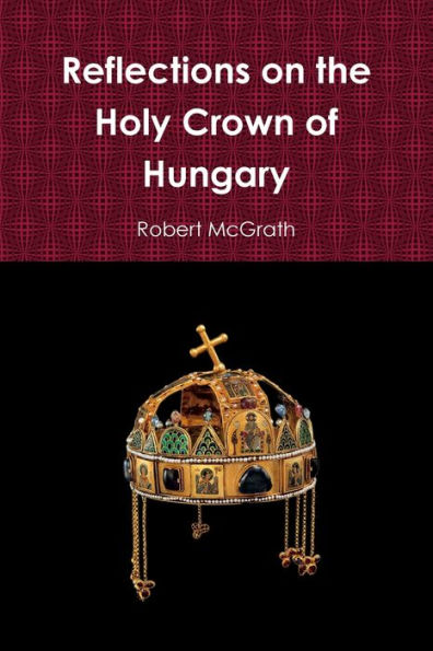Reflections On The Holy Crown Of Hungary