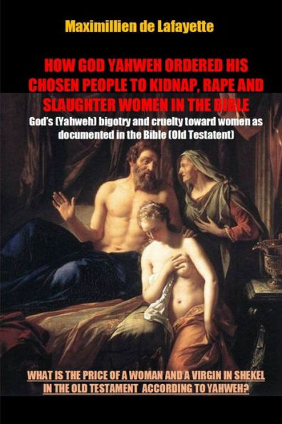 How God Yahweh Ordered His Chosen People To Kidnap, Rape And Slaughter Women In The Bible