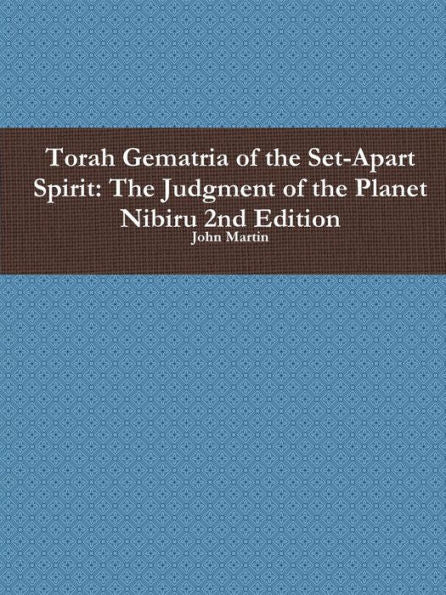 Torah Gematria Of The Set-Apart Spirit: The Judgment Of The Planet Nibiru 2Nd Edition (Hebrew Edition)