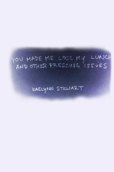 You Made Me Lose My Lunch, And Other Pressing Issues