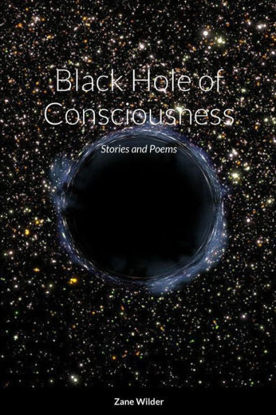 Black Hole Of Consciousness: Stories And Poems