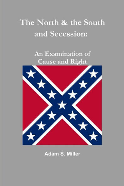 The North & The South And Secession: An Examination Of Cause And Right