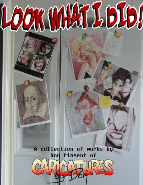 Look What I Did! A Collection Of Works By Don Pinsent Of Caricatures By Don