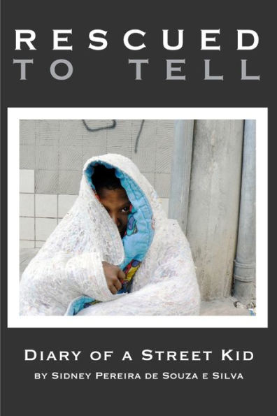 Rescued To Tell: Diary Of A Street Kid