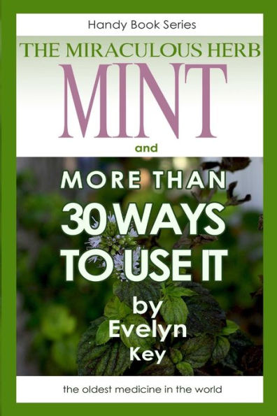 Mint, The Miraculous Herb, And More Than 30 Ways To Use It