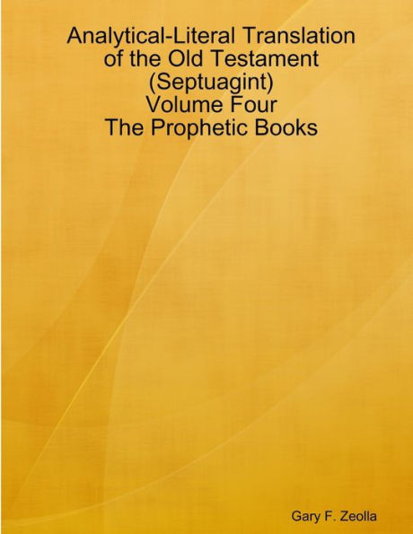 Analytical-Literal Translation Of The Old Testament (Septuagint) - Volume Four - The Prophetic Books