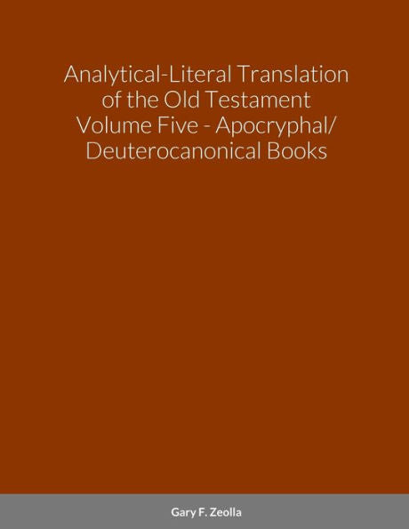 Analytical-Literal Translation Of The Old Testament (Septuagint) - Volume Five - The Apocryphal/ Deuterocanonical Books