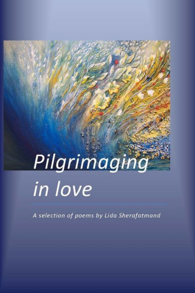 Pilgrimaging In Love: A Selection Of Poems