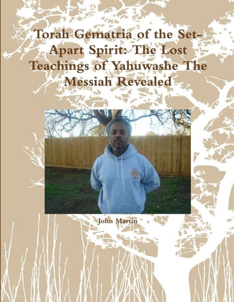 Torah Gematria Of The Set-Apart Spirit: The Lost Teachings Of Yahuwashe The Messiah Revealed (Hebrew Edition)