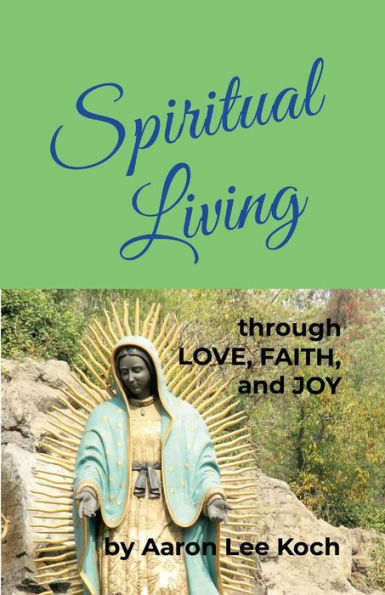 Spiritual Living: Through Love, Faith, And Joy