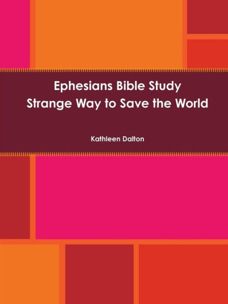 Ephesians Bible Study Strange Way To Save The World
