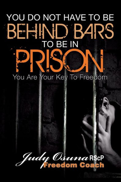 You Do Not Have To Be Behind Bars To Be In Prison