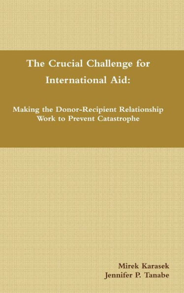 The Crucial Challenge For International Aid: Making The Donor-Recipient Relationship Work To Prevent Catastrophe