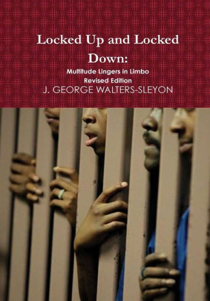 Locked Up And Locked Down: Multitude Lingers In Limbo Revised Edition
