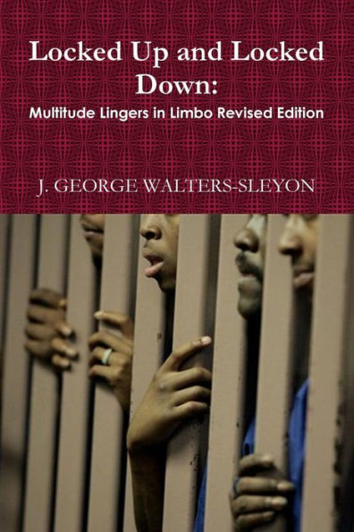 Locked Up And Locked Down: Multitude Lingers In Limbo Revised Edition