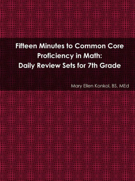 Fifteen Minutes To Common Core Proficiency In Math: Daily Review Sets For 7Th Grade