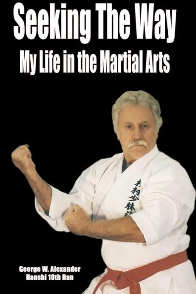 Seeking The Way - My Life In The Martial Arts
