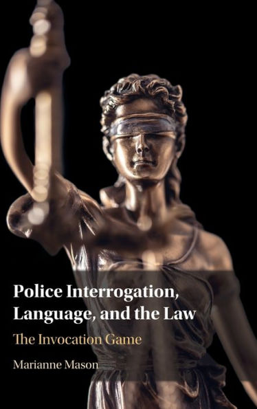 Police Interrogation, Language, And The Law: The Invocation Game