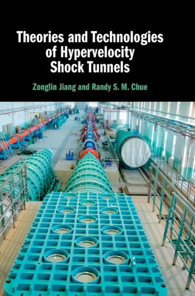 Theories And Technologies Of Hypervelocity Shock Tunnels (Cambridge Aerospace Series, Series Number 54)
